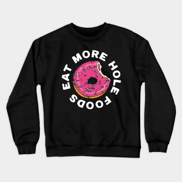 Eat More Hole Foods Pink Glazed Donut Crewneck Sweatshirt by okpinsArtDesign